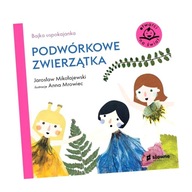 BAJKA USPOKAJANKA. PODWÓRKOWE ZWIERZĄTKA JAROSŁAW MIKOŁAJEWSKI, ANNA MROWIE