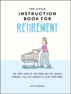 The Little Instruction Book for Retirement: