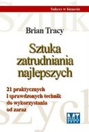 Sztuka zatrudniania najlepszych Brian Tracy