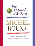 The French Kitchen: 200 Recipes From the Master