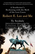 Robert E. Lee and Me: A Southerner s Reckoning