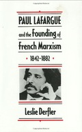 Paul Lafargue and the Founding of French Marxism,