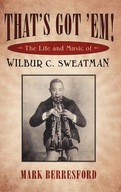 That s Got Em!: The Life and Music of Wilbur C.