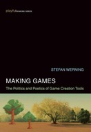 Making Games: The Politics and Poetics of Game