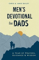Men S Devotional for Dads: A Year of Prayers, Guidance, and Wisdom Bailey
