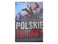 Polskie triumfy 50 chwalebnych bitew z naszej hist