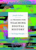 A Primer for Teaching Digital History: Ten Design