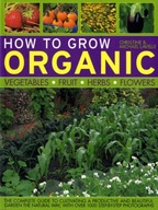 How to Grow Organic Vegetables, Fruit, Herbs and