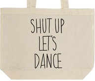 SHUT UP LET'S DANCE torba zakupy prezent