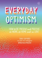 Everyday Optimism: How to be Present and Positive