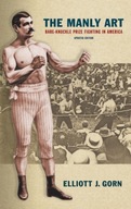 The Manly Art: Bare-Knuckle Prize Fighting in America ELLIOTT J. GORN