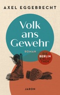 Volk ans Gewehr: Chronik eines Berliner Hauses 1930-34 - Axel, Eggebrecht