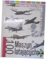 Na ścieżkach wiedzy. 100 maszyn latających