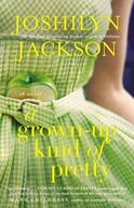 A Grown-Up Kind of Pretty: A Novel Jackson