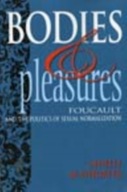 Bodies and Pleasures: Foucault and the Politics