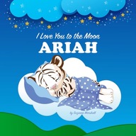 I Love You to the Moon, Ariah: Personalized Book with Your Child's Name