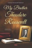 My Brother Theodore Roosevelt Roosevelt Robinson