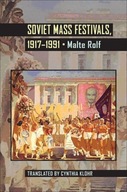 Soviet Mass Festivals, 1917-1991 Rolf Malte