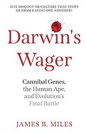 DARWIN'S WAGER: CANNIBAL GENES, THE HUMAN APE, AND EVOLUTION'S FINAL BATTLE