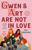 Gwen & Art Are Not in Love: A Novel Lex Croucher