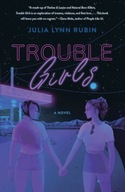 Trouble Girls: A Novel Rubin Julia Lynn