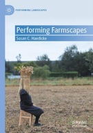 Performing Farmscapes Haedicke Susan C.