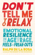 Don t Tell Me to Relax: Emotional Resilience in
