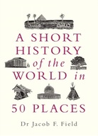 A Short History of the World in 50 Places Field