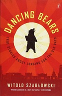 Dancing Bears: True Stories about Longing for the