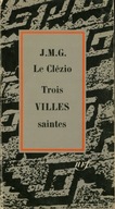 TROIS VILLES SAINTES - J.M.G. LE CLEZIO