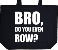 BRO DO YOU EVEN ROW? torba zakupy prezent