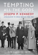 Tempting All the Gods: Joseph P. Kennedy,