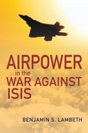 Airpower in the War against ISIS Lambeth Benjamin