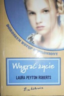 Wygrać życie - Laura Peyton Roberts