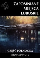 Zapomniane miejsca Lubuskie, część północna