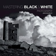 Mastering Black & White Photography Walmsley