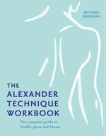 The Alexander Technique Workbook Brennan Richard