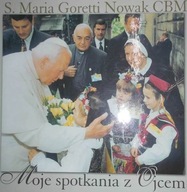 Moje spotkania z ojcem - Maria Goretti Nowak