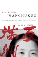 Resisting Manchukuo: Chinese Women Writers and