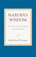Naropa s Wisdom: His Life and Teachings on