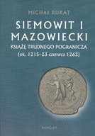 Siemowit I Mazowiecki Książę trudnego pogranicza ok 1215-23 twarda