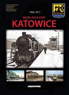 Węzeł kolejowy Katowice 1846-2017 +schematy stacji