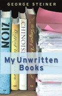 My Unwritten Books Steiner George