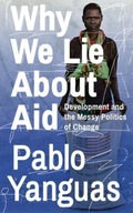 Why We Lie About Aid: Development and the Messy