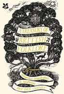 A TREASURY OF BRITISH FOLKLORE: MAYPOLES, MANDRAKES+MISTLETOE: MAYPOLES, MA