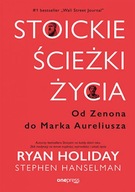 Stoickie ścieżki życia Od Zenona do Marka Aureliusza Ryan Holiday