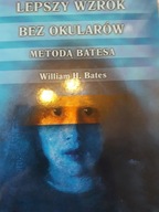 William Bates LEPSZY WZROK BEZ OKULARÓW METODĄ BATESA