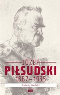 JÓZEF PIŁSUDSKI 1867-1935 Andrzej Garlicki