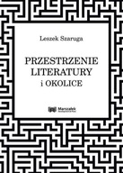 PRZESTRZENIE LITERATURY I OKOLICE, LESZEK SZARUGA