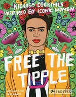 Free the Tipple: Kickass Cocktails Inspired by